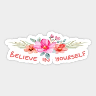 BELIEVE IN YOURSELF WITH FLOWERS - MOTIVATIONAL - by switch Sticker